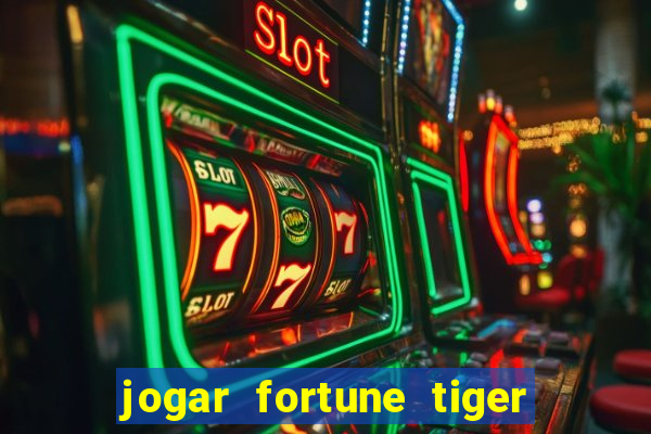 jogar fortune tiger de graca